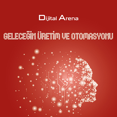 Dijital Arena - Geleceğin Üretim ve Otomasyonu